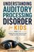 UNDERSTANDING Libri GmbH Understanding Auditory Processing Disorder for Kids Ages 7-12