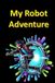 My Bol Science Fiction for Kids- My Robot Adventure Paperback