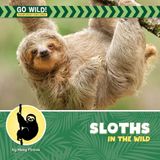 Sloths 21st Century Beginning Library: Go Wild! Rainforest Explorer- Sloths in the Wild