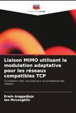 Liaison Editions Notre Savoir Liaison MIMO utilisant la modulation adaptative pour les réseaux compatibles TCP: Conception inter-couches pour la surveillance des réseaux Paperback