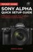 Sony Alpha Quick Setup Guide: A Field Guide to Exposure, Focus, and Hidden Menu Settings for Stunning Photos: The Ultimate Companion for a6000, a6100, ... V, a9, a1 and Every Sony Mirrorless Camera