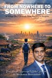 A FROM NOWHERE TO SOMEWHERE: A True Story Of Resilience, Values And The Power Of Purpose