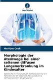 Morphologie Verlag Unser Wissen Morphologie der Atemwege bei einer seltenen diffusen Lungenerkrankung im Kindesalter Paperback