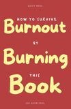 How to Survive Burnout by Burning This Book: 100 Questions Journal for the Exhausted — Write by Hand, Find What You're Really Running On, and Burn What You're Ready to Put Down