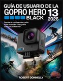 GUÍA GoPro GUÍA DE USUARIO DE LA GOPRO HERO 13 BLACK 2026
