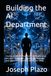 Building the AI Department: How to Assemble Autonomous Teams of AI Workers That Think, Collaborate, Execute, and Scale Your Business While You Sleep