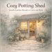 Cozy Potting Shed: Gentle Garden Rituals to Color and Relax