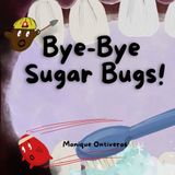 Bye-Bye Sugar Bugs!