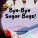 Bye-Bye Sugar Bugs!