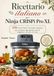 Ricettario Ninja Ricettario italiano per Ninja CRISPi Pro XL 370 ricette facili, croccanti e gustose per cucinare ogni giorno con la friggitrice ad aria in vetro