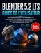 Blender Libri GmbH Blender 5.2 LTS Guide De L'utilisateur: Guide ï¿½tape par ï¿½tape de la modï¿½lisation 3D, de la sculpture, des matï¿½riaux, de l'animation, du rendu, des noe