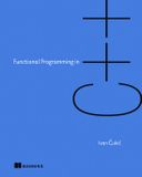 Functional Manning Publications Functional Programming in C++: How to Improve Your C++ Programs Using Functional Techniques