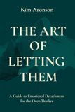 The Kim Aronson The Art of Letting Them Paperback