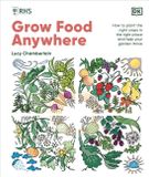 RHS Grow Food Anywhere: How to Plant the Right Crops in the Right Place and Help Your Garden Thrive