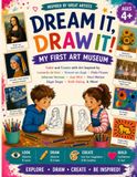 Dream it, Draw it! My First Art Museum: Meet Famous Artists, Color Masterpieces, Draw What You See and Create Your Own Artwork | Ages 4+