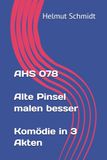 AHS Alte Pinsel malen besser Komödie in 3 Akten