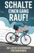 Schalte einen Gang rauf!: Das lustige Geschenkbuch für Radfahrer