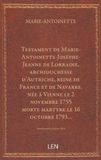 Testament de Marie-Antoinette-Josèphe-Jeanne de Lorraine, archiduchesse d'Autriche, reine de France et de Navarre, née à Vienne le 2 novembre 1755, morte martyre le 16 octobre 1793…...
