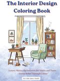 The Interior Design Coloring Book: Luxury Minimalistic Interiors for Adults and Teens.