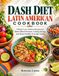 DASH DIET LATIN AMERICAN COOKBOOK