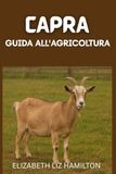 GUIDA ALL'ALLEVAMENTO DELLE CAPRE: Un manuale completo per principianti per un allevamento di capre redditizio e sostenibile