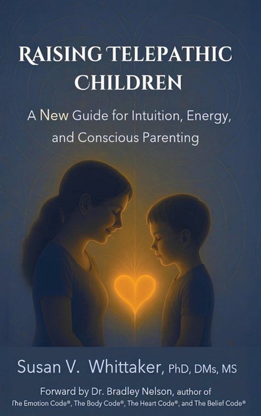 Raising Wellsong Energetics, LLC. Raising Telepathic Children: A New Guide for Intuition, Energy, and Conscious Parenting