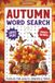 Autumn Word Search: 2400+ Autumn Words: 90 Relaxing Word Find Puzzles for Adults and Seniors, Large Print Activity Book with Solutions