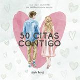 50 citas contigo: Cada cita es un recuerdo que guardaremos para siempre
