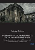 Décadence Culturea Décadence de l'Architecture à la fin du Dix-Huitième Siècle Paperback
