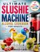 The Ultimate Slushie Machine Alcohol Cookbook for Adults