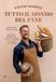 Tutto Slow Food Tutto il mondo del pane. 400 pani. 70 ricette. Scuole, tecniche, lieviti madre nei cinque continenti Hardcover