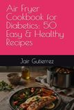 Air Fryer Cookbook for Diabetics: 50 Easy & Healthy Recipes