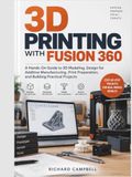 3D Printing with Fusion 360: A Hands-On Guide to 3D Modeling, Design for Additive Manufacturing, Print Preparation, and Building Practical Projects