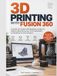 3D Printing with Fusion 360: A Hands-On Guide to 3D Modeling, Design for Additive Manufacturing, Print Preparation, and Building Practical Projects