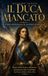 IL DUCA MANCATO: Vita romanzata di Eugenio di Savoia