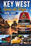 Key West Travel Guide 2026-2027: Duval Street, Old Town, Beaches, Snorkeling, and Dry Tortugas Excursions