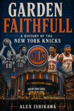 Garden Faithfull: A History of the New York Knicks
