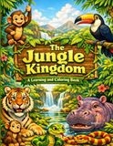 The Jungle Kingdom The Jungle Kingdom A learning and Coloring Book: Discover and Color: A Learning Adventure Through Nature and Wildlife, A Fun Educational Journey with Coloring, Discovery, and Knowledge