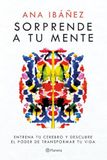 Sorprende Editorial Planeta Sorprende a tu mente: Entrena tu cerebro y descubre el poder de transformar tu vida Paperback