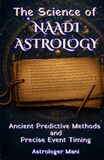 The Science of Naadi Astrology: Ancient Predictive Methods, Nadi Amsa Analysis, Dasha Systems, and Precise Event Timing