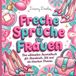 Freche Sprüche für Frauen: Das ultimative Ausmalbuch für Standards, Stil und ein bisschen Drama