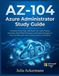 AZ-104 Microsoft AZ-104 Azure Administrator Study Guide