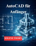 AutoCAD für Anfänger: Beginnen Sie mit 2D-Zeichnungen, gehen Sie dann zur 3D-Modellierung über