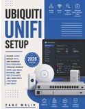 Ubiquiti UniFi setup: Design VLANs, Deploy Wi-Fi, and Diagnose Real Problems Through Worked Home Lab, Small Business, and MSP Scenarios and Finish With a Network You Trust