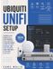 Ubiquiti UniFi setup: Design VLANs, Deploy Wi-Fi, and Diagnose Real Problems Through Worked Home Lab, Small Business, and MSP Scenarios and Finish With a Network You Trust
