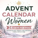 Advent Calendar for Women: 24 Days of Wellness and Reflection