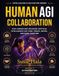 Human Colaboration How Humans and Advanced Artificial Intelligence can Think, Create, Decide and working Together: How Humans and Advanced Artificial ... : How Humans and Advanced Artificial Intelli