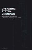 Operating Libri GmbH Operating System Unknown: Debugging a Life After Forty - A Memoir of Late-Diagnosed ADHD