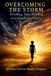 Overcoming Welcome to the Storm Publishing! Overcoming the Storm: Walking into Healing, Surviving Breast Cancer!