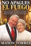 Independently Published No Apagues el Fuego: Más de sesenta años del ministerio de liberación, guerra espiritual, expulsión de demonios y libertad de ataduras del pastor Woody Martin Broché